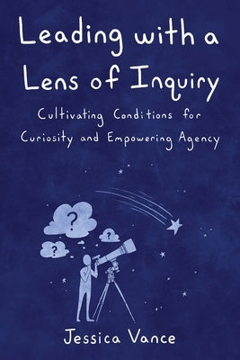 Leading with a Lens of Inquiry - Paperback | Diverse Reads