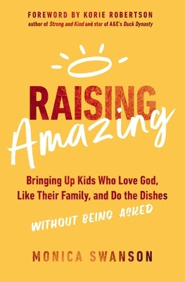 Raising Amazing: Bringing Up Kids Who Love God, Like Their Family, and Do the Dishes without Being Asked - Paperback | Diverse Reads