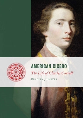 American Cicero: The Life of Charles Carroll - Paperback | Diverse Reads