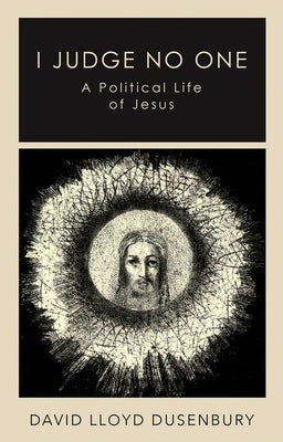 I Judge No One: A Political Life of Jesus - Hardcover | Diverse Reads