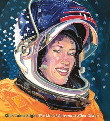 Ellen Takes Flight: The Life of Astronaut Ellen Ochoa - Hardcover | Diverse Reads