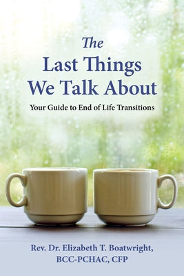 The Last Things We Talk About: Your Guide to End of Life Transitions - Paperback | Diverse Reads