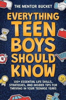Everything Teen Boys Should Know - 100+ Essential Life Skills, Strategies, and Insider Tips for Thriving in Your Teenage Years - Paperback | Diverse Reads