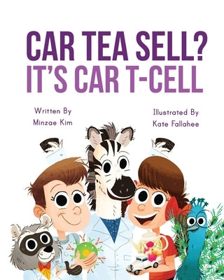 Car Tea Sell? It's CAR T-Cell: A Story About Cancer Immunotherapy for Children - Paperback | Diverse Reads