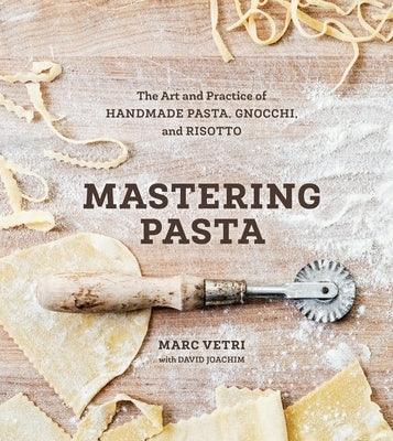 Mastering Pasta: The Art and Practice of Handmade Pasta, Gnocchi, and Risotto [A Cookbook] - Hardcover | Diverse Reads