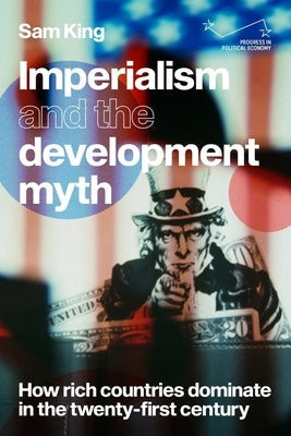Imperialism and the Development Myth: How Rich Countries Dominate in the Twenty-First Century - Paperback | Diverse Reads