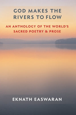 God Makes the Rivers to Flow: An Anthology of the World's Sacred Poetry and Prose - Paperback | Diverse Reads