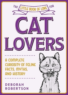 The Little Book of Lore for Cat Lovers: A Complete Curiosity of Feline Facts, Myths, and History - Hardcover | Diverse Reads