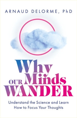 Why Our Minds Wander: Understand the Science and Learn How to Focus Your Thoughts - Paperback | Diverse Reads