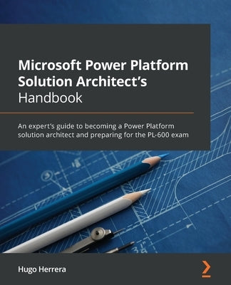 Microsoft Power Platform Solution Architect's Handbook: An expert's guide to becoming a Power Platform solution architect and preparing for the PL-600 exam - Paperback | Diverse Reads