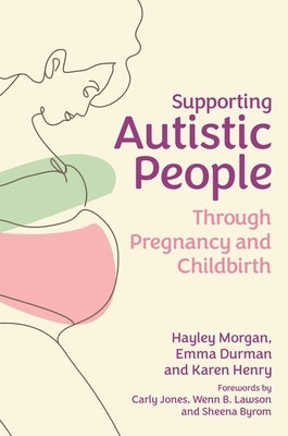 Supporting Autistic People Through Pregnancy and Childbirth - Paperback | Diverse Reads