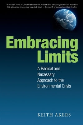 Embracing Limits: A Radical and Necessary Approach to the Environmental Crisis - Paperback | Diverse Reads