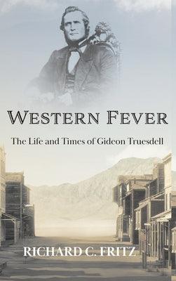 Western Fever: The Life and Times of Gideon Truesdell - Hardcover | Diverse Reads