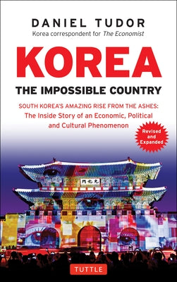 Korea: The Impossible Country: South Korea's Amazing Rise from the Ashes: The Inside Story of an Economic, Political and Cultural Phenomenon - Paperback | Diverse Reads