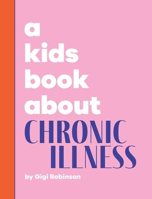 A Kids Book About Chronic Illness - Hardcover | Diverse Reads