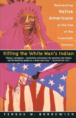 Killing the White Man's Indian: Reinventing Native Americans at the End of the Twentieth Century - Paperback | Diverse Reads