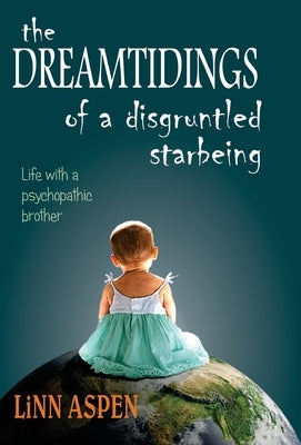 The Dreamtidings of a Disgruntled Starbeing: Life With a Psychopathic Brother - Hardcover | Diverse Reads