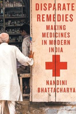 Disparate Remedies: Making Medicines in Modern India Volume 7 - Paperback | Diverse Reads