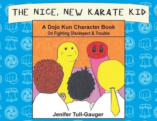 The Nice, New Karate Kid: A Dojo Kun Character Book On Fighting Disrespect & Trouble - Paperback | Diverse Reads