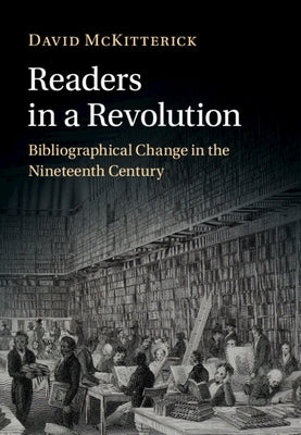 Readers in a Revolution: Bibliographical Change in the Nineteenth Century - Hardcover | Diverse Reads
