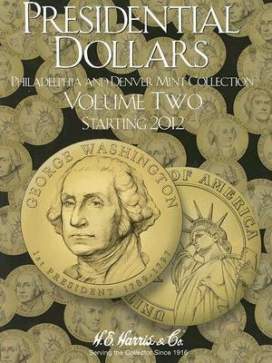 Presidential Dollars, Volume Two: Philadelphia and Denver Mint Collection, Starting 2012 - Hardcover | Diverse Reads
