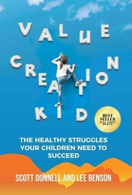 Value Creation Kid: The Healthy Struggles Your Children Need to Succeed - Hardcover | Diverse Reads