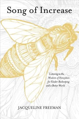 Song of Increase: Listening to the Wisdom of Honeybees for Kinder Beekeeping and a Better World - Paperback | Diverse Reads