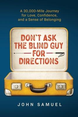 Don't Ask the Blind Guy for Directions: A 30,000-Mile Journey for Love, Confidence and a Sense of Belonging - Paperback | Diverse Reads