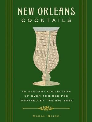 New Orleans Cocktails: An Elegant Collection of Over 100 Recipes Inspired by the Big Easy - Hardcover | Diverse Reads