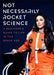Not Necessarily Rocket Science: A Beginner's Guide to Life in the Space Age (Women in Science Gifts, NASA Gifts, Aerospace Industry, Mars) - Hardcover | Diverse Reads