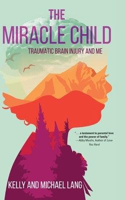 The Miracle Child: Traumatic Brain Injury and Me - Hardcover | Diverse Reads