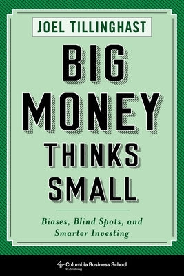 Big Money Thinks Small: Biases, Blind Spots, and Smarter Investing - Paperback | Diverse Reads