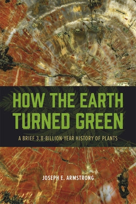How the Earth Turned Green: A Brief 3.8-Billion-Year History of Plants - Paperback | Diverse Reads