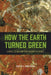 How the Earth Turned Green: A Brief 3.8-Billion-Year History of Plants - Paperback | Diverse Reads