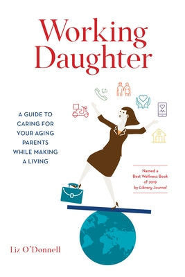 Working Daughter: A Guide to Caring for Your Aging Parents While Making a Living - Paperback | Diverse Reads