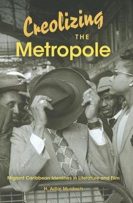 Creolizing the Metropole: Migrant Caribbean Identities in Literature and Film - Paperback