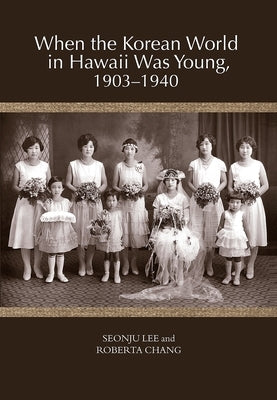 When the Korean World in Hawaii Was Young, 1903-1940 - Paperback | Diverse Reads