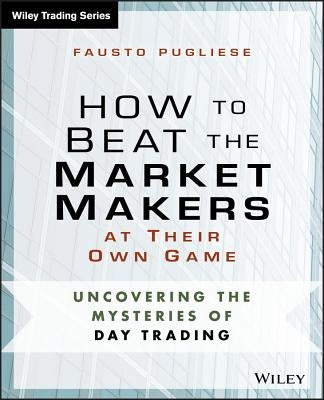 How to Beat the Market Makers at Their Own Game: Uncovering the Mysteries of Day Trading / Edition 1 - Paperback | Diverse Reads