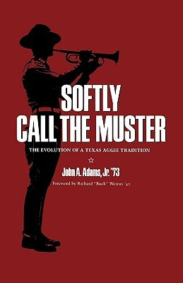Softly Call the Muster: The Evolution of a Texas Aggie Tradition / Edition 1 - Paperback | Diverse Reads