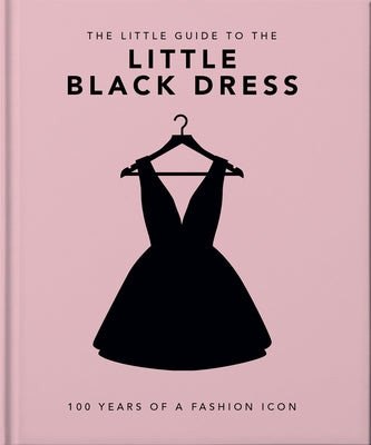 The Little Book of the Little Black Dress: 100 Years of a Fashion Icon - Hardcover | Diverse Reads