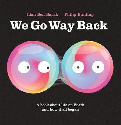 We Go Way Back: A Book about Life on Earth and How It All Began - Hardcover | Diverse Reads