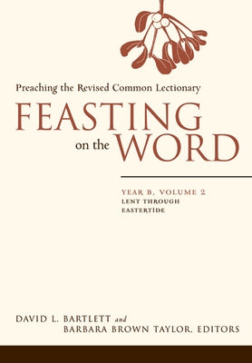 Feasting on the Word: Year B, Volume 2: Lent through Eastertide - Paperback | Diverse Reads