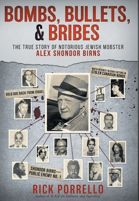 Bombs, Bullets, and Bribes: the true story of notorious Jewish mobster Alex Shondor Birns - Hardcover | Diverse Reads