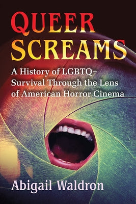 Queer Screams: A History of LGBTQ+ Survival Through the Lens of American Horror Cinema - Paperback | Diverse Reads