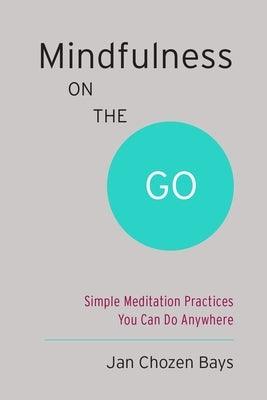 Mindfulness on the Go (Shambhala Pocket Classic): Simple Meditation Practices You Can Do Anywhere - Paperback | Diverse Reads