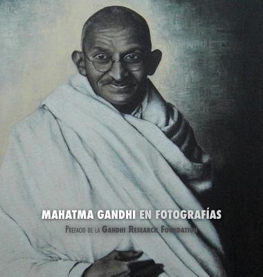Mahatma Gandhi en Fotografías: Prefacio de la Gandhi Research Foundation - Hardcover | Diverse Reads