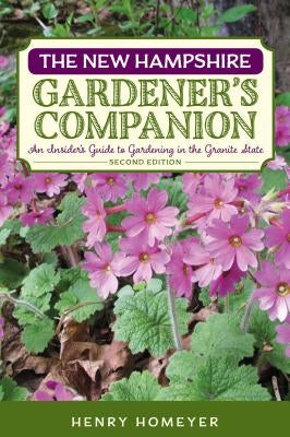The New Hampshire Gardener's Companion: An Insider's Guide to Gardening in the Granite State - Paperback | Diverse Reads