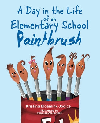 A Day in the Life of an Elementary School Paintbrush - Hardcover | Diverse Reads