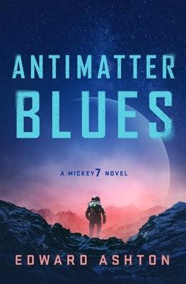 Antimatter Blues: A Mickey7 Novel - Hardcover | Diverse Reads