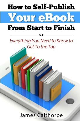How to Self-Publish Your eBook From Start to Finish: Everything You Need to Know to Get to The Top - Paperback | Diverse Reads
